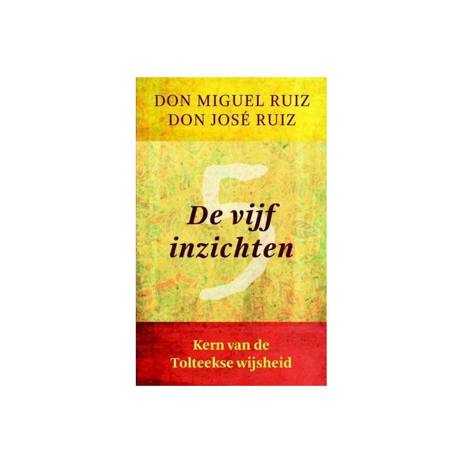 De vijf inzichten Don Miguel Ruiz